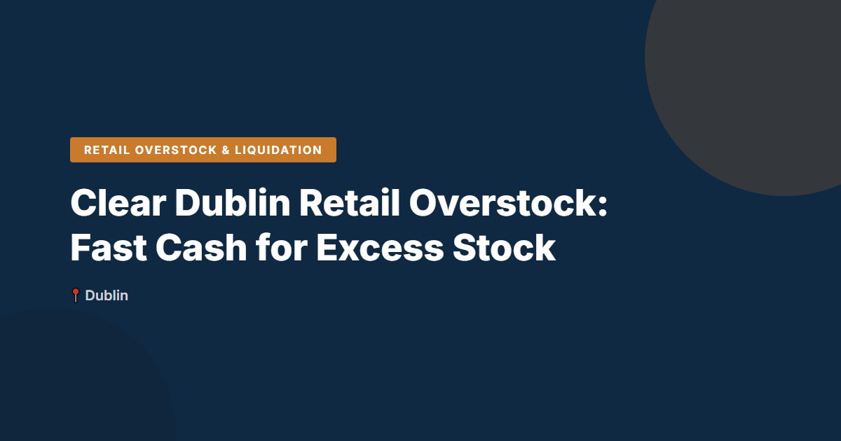 Retail Overstock & Liquidation surplus stock — Dublin