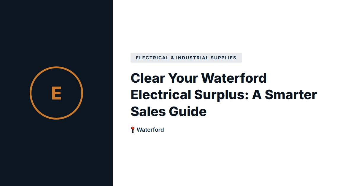 Clear Your Waterford Electrical Surplus: A Smarter Sales Guide