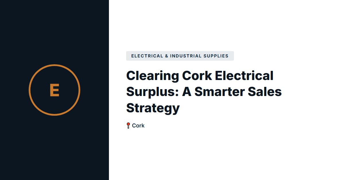Clearing Cork Electrical Surplus: A Smarter Sales Strategy