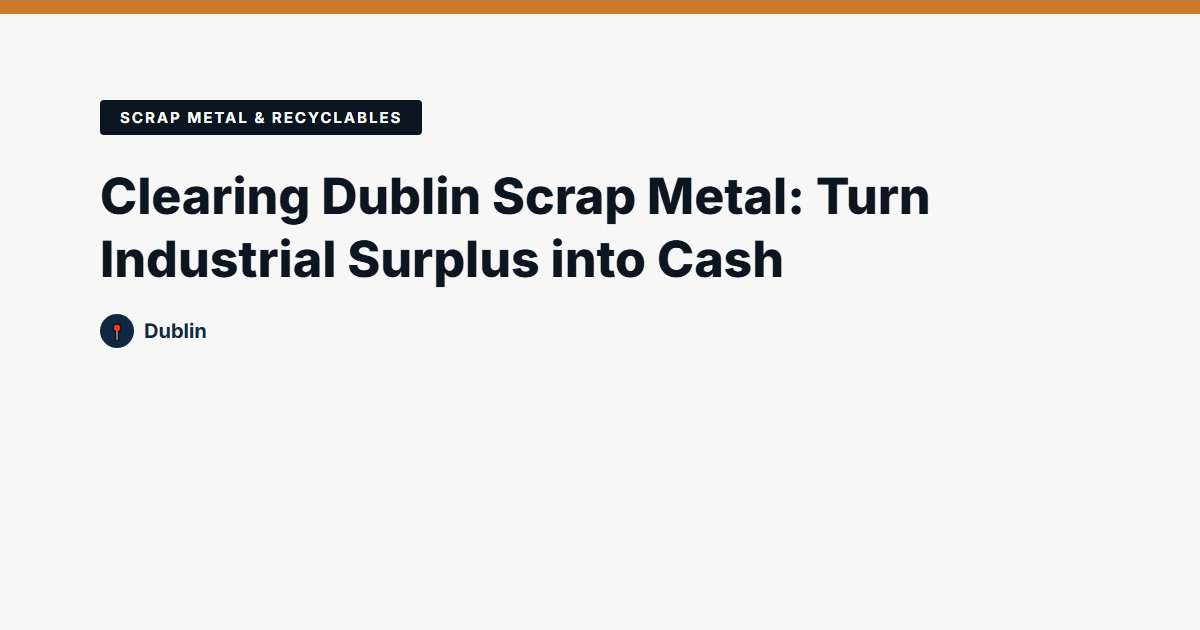 Scrap Metal & Recyclables surplus stock — Dublin