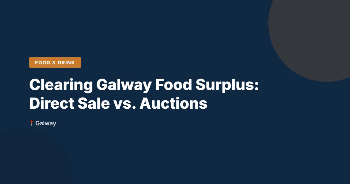Clearing Galway Food Surplus: Direct Sale vs. Auctions
