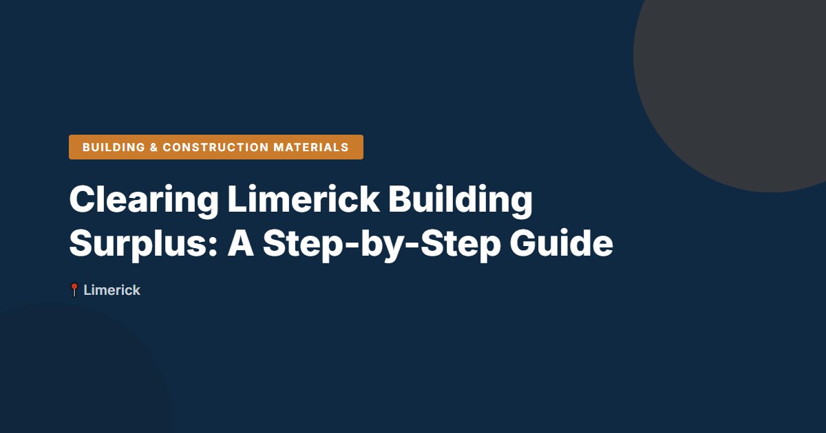 Clearing Limerick Building Surplus: A Step-by-Step Guide