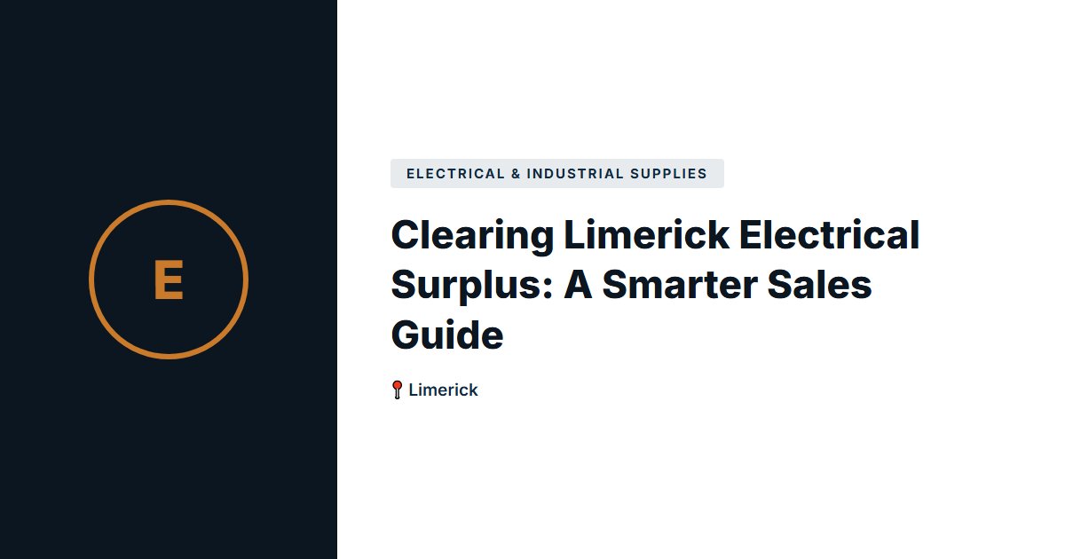 Clearing Limerick Electrical Surplus: A Smarter Sales Guide