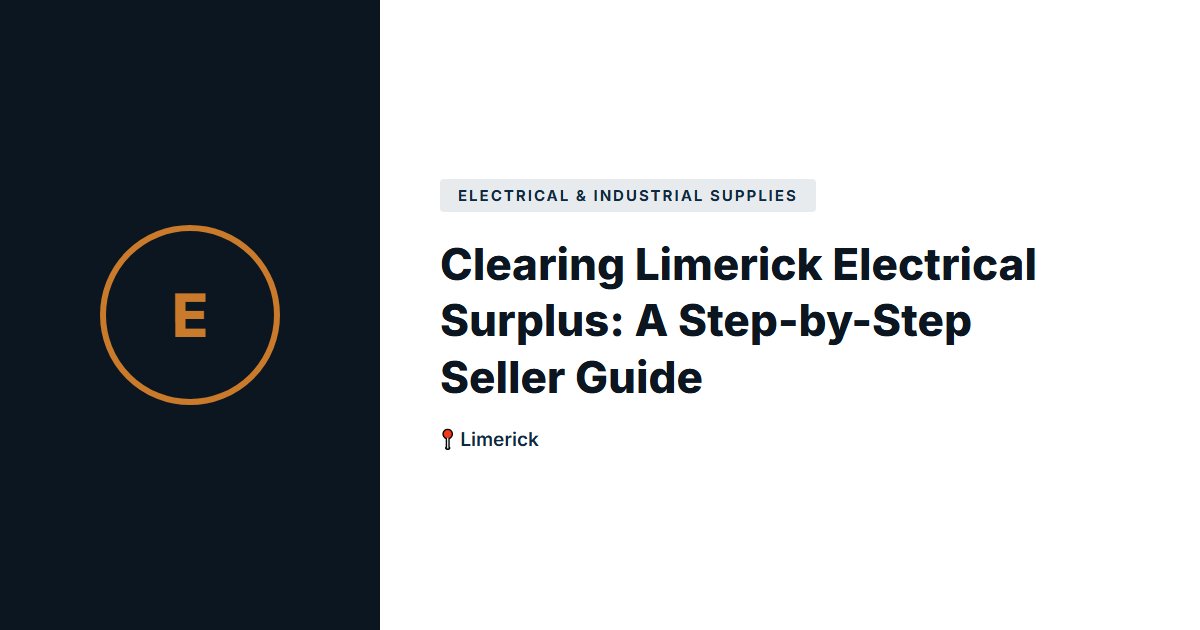 Clearing Limerick Electrical Surplus: A Step-by-Step Seller Guide