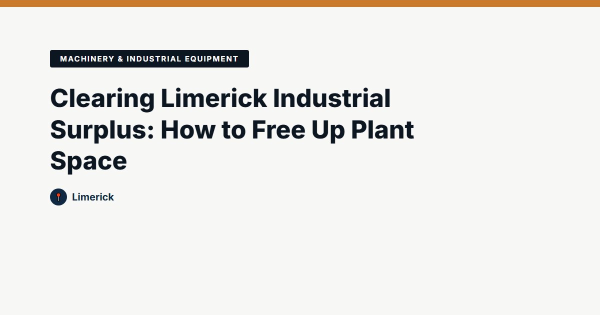 Clearing Limerick Industrial Surplus: How to Free Up Plant Space