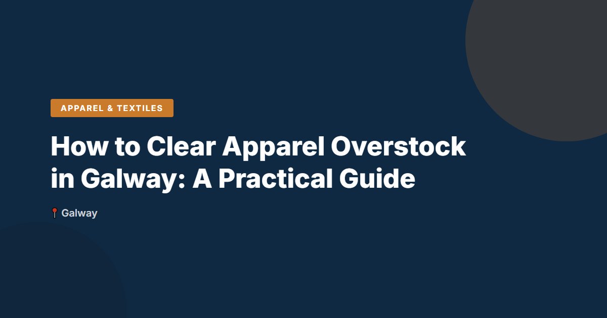 How to Clear Apparel Overstock in Galway: A Practical Guide