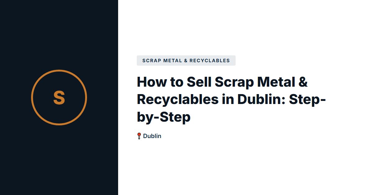 How to Sell Scrap Metal & Recyclables in Dublin: Step-by-Step