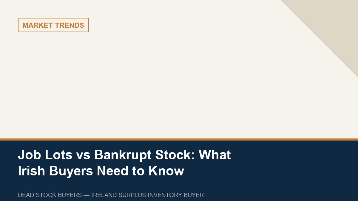 Job Lots vs Bankrupt Stock: What Irish Buyers Need to Know