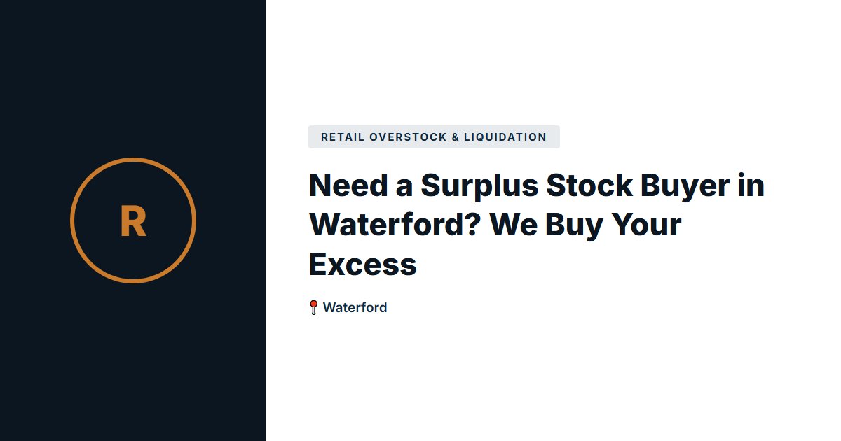 Need a Surplus Stock Buyer in Waterford? We Buy Your Excess