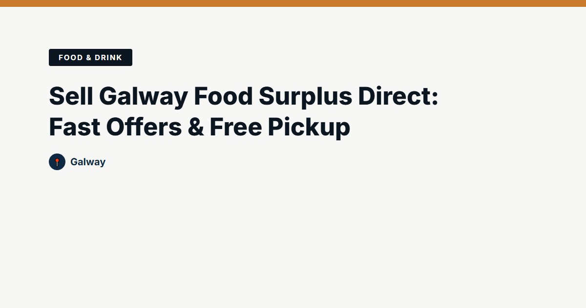 Sell Galway Food Surplus Direct: Fast Offers & Free Pickup