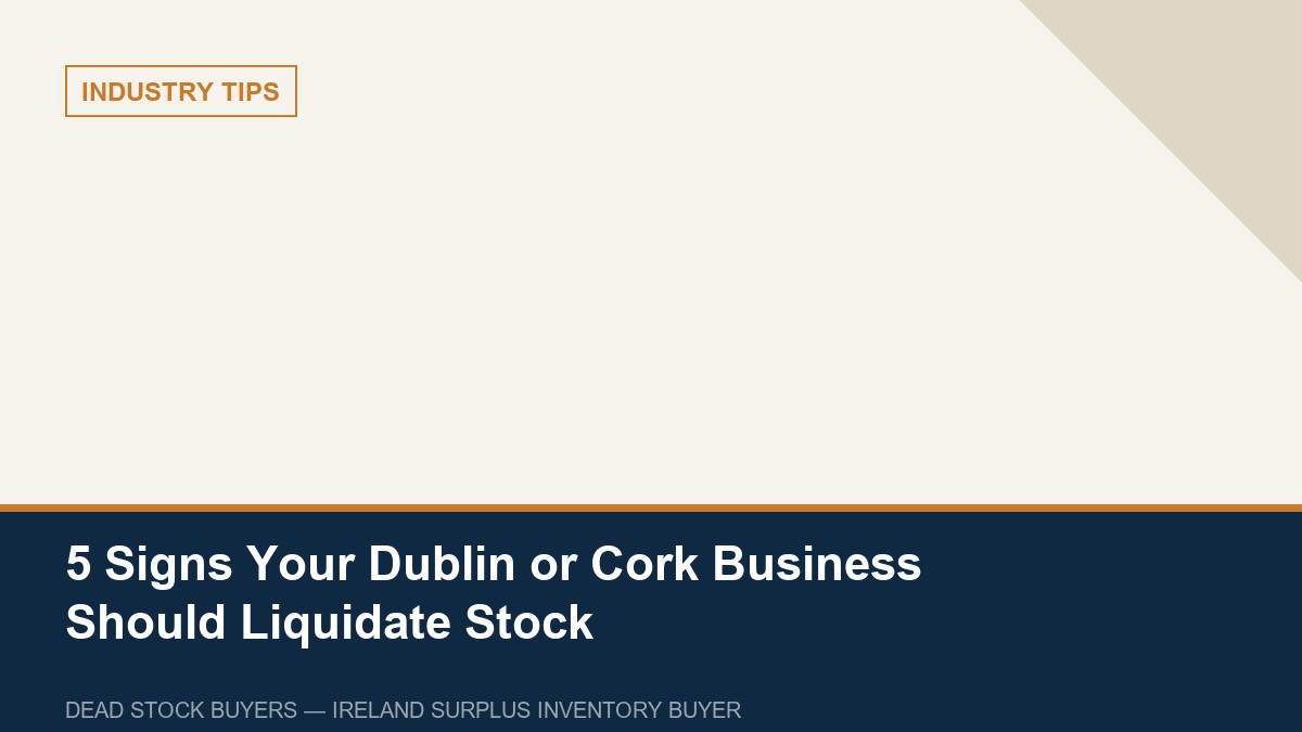 5 Signs Your Dublin or Cork Business Should Liquidate Stock